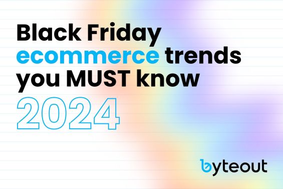 Blog cover image with the text 'Black Friday ecommerce trends you MUST know 2024' in bold, with a colorful gradient background and the Byteout logo in the bottom right corner.