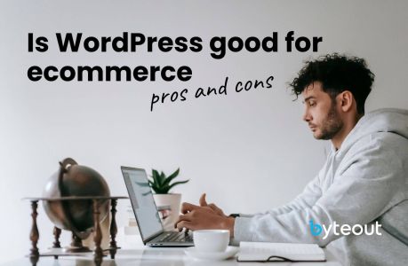 Cover image for a blog: "Is WordPress good for ecommerce: pros and cons" with the Byteout logo in the bottom right corner. There is a man in a grey hoodie is sitting at a desk, typing on a laptop.