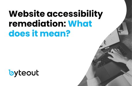 Blog cover image with the text 'Website accessibility remediation: What does it mean?' and the logo of Byteout. The image shows a person typing on a laptop, suggesting a focus on website accessibility.