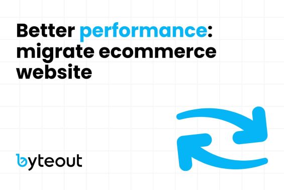 Blog cover image for the blog post titled 'Better performance: Migrate ecommerce website,' featuring the Byteout logo and an icon with two blue arrows forming a circular motion, indicating the concept of ecommerce migration.