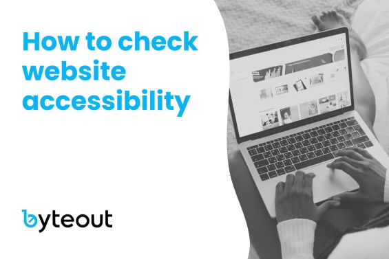 Cover image for blog post titled 'How to check website accessibility' with the Byteout logo. The image features a person using a laptop, indicating the focus on web accessibility.