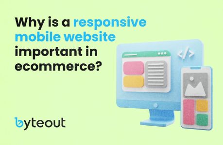 A cover image for a blog: Why is a responsive mobile website important in ecommerce, featuring an illustration of a computer screen and a smartphone displaying a website layout, with the Byteout logo.