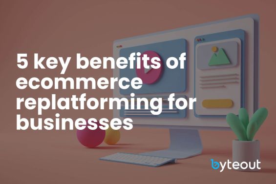 Blog image cover with the text "5 key benefits of ecommerce replatforming for businesses" displayed on a colorful background with a computer screen, keyboard, and decorative elements and a Byteout logo.