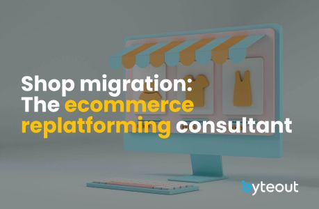 Cover image for the blog titled "Shop Migration: The Ecommerce Replatforming Consultant," featuring a computer screen with a storefront design and the Byteout logo.