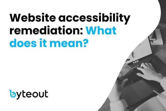 Blog cover image with the text 'Website accessibility remediation: What does it mean?' and the logo of Byteout. The image shows a person typing on a laptop, suggesting a focus on website accessibility.