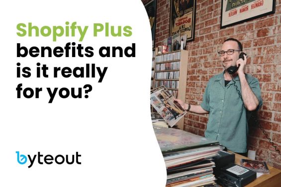 Cover image for a blog post on Shopify Plus benefits. A man in a green shirt holding a vinyl record while talking on a retro phone, standing in a vintage record shop. Text overlay reads: 'Shopify Plus benefits and is it really for you?' with Byteout logo.