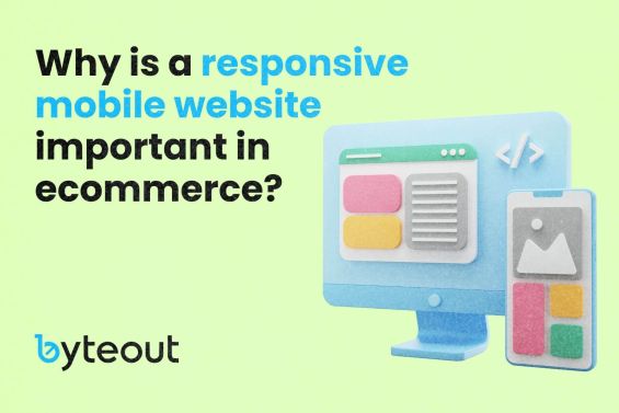 A cover image for a blog: Why is a responsive mobile website important in ecommerce, featuring an illustration of a computer screen and a smartphone displaying a website layout, with the Byteout logo.