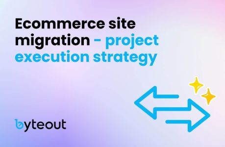 Blog cover image with the title 'Ecommerce site migration - project execution strategy' and the Byteout logo at the bottom left and two arrows illustrating the platform switch.