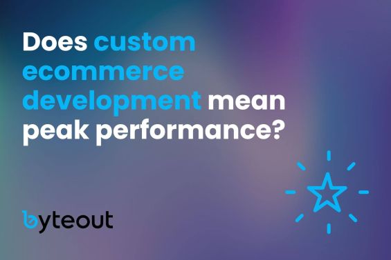 Blog cover image with the title 'Does custom ecommerce development mean peak performance?' featuring Byteout's logo on a gradient background with blue, purple, and teal hues, and a star icon symbolizing good performance.