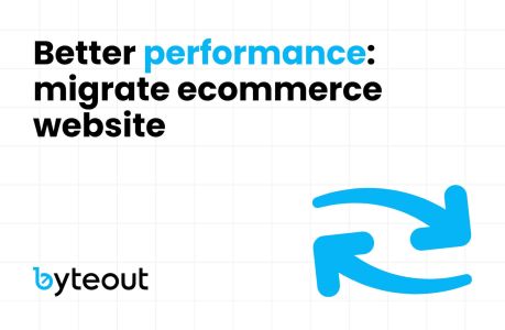 Blog cover image for the blog post titled 'Better performance: Migrate ecommerce website,' featuring the Byteout logo and an icon with two blue arrows forming a circular motion, indicating the concept of ecommerce migration.