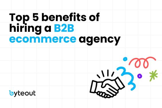 Cover image for the blog titled 'Top 5 benefits of hiring a B2B ecommerce agency' with the Byteout logo at the bottom. The image includes an illustration of a handshake and colorful decorative elements.