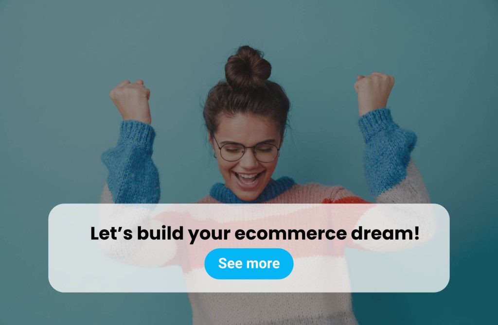 Excited woman in a colorful sweater with arms raised in celebration, accompanied by the text 'Let’s build your ecommerce dream!' and a blue 'See more' button that leads o Byteout website