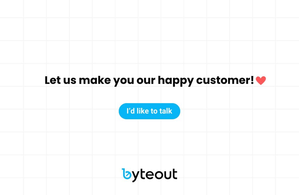 A friendly message with the text 'Let us make you our happy customer!' followed by a heart emoji and a button that says 'I'd like to talk' which leads to a contact form. The logo of Byteout is displayed at the bottom.
