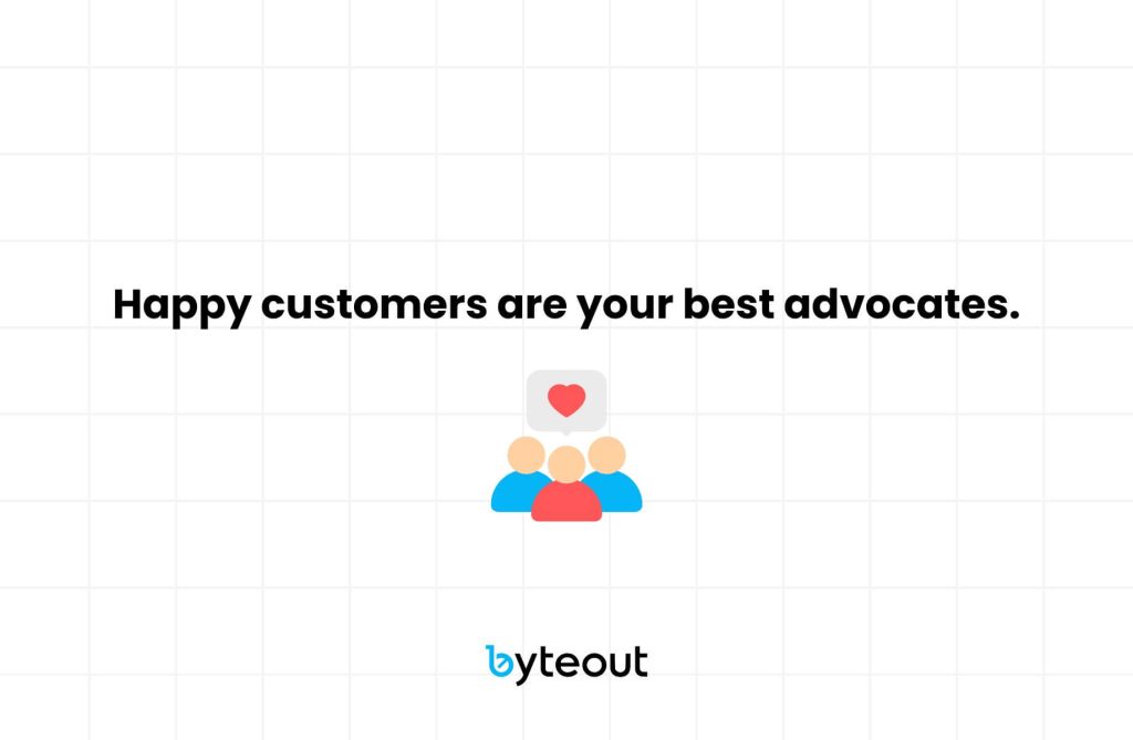 A graphic with the text 'Happy customers are your best advocates.' Below the text is an icon of three people with a heart above them. The Byteout logo is displayed at the bottom.